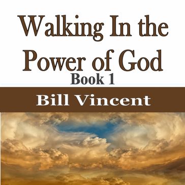 Walking In the Power of God - Bill Vincent