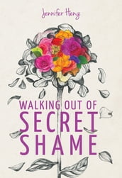 Walking Out of Secret Shame