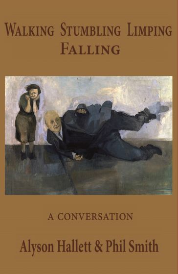 Walking Stumbling Limping Falling - Alyson Hallett - Phil Smith