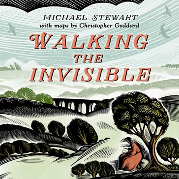 Walking The Invisible: A literary guide through the walks and nature of the Brontë sisters, authors of Jane Eyre and Wuthering Heights, and their beloved Yorkshire - Michael Stewart