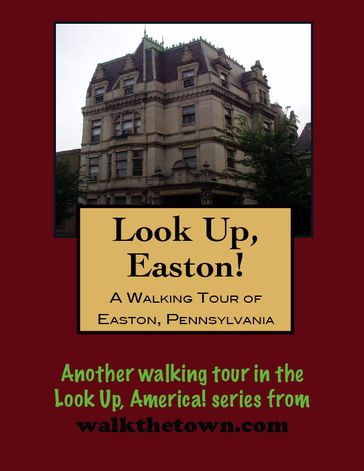 A Walking Tour of Easton, Pennsylvania - Doug Gelbert