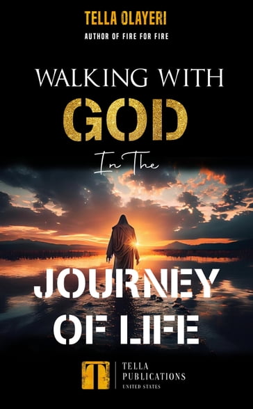 Walking With God In The Journey Of Life - Tella Olayeri