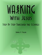 Walking With Jesus: Step By Step Through the Gospels