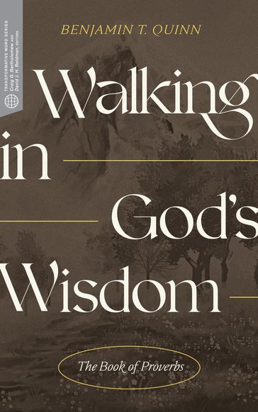 Walking in God's Wisdom - Benjamin T. Quinn - Craig G. Bartholomew - David J. H. Beldman