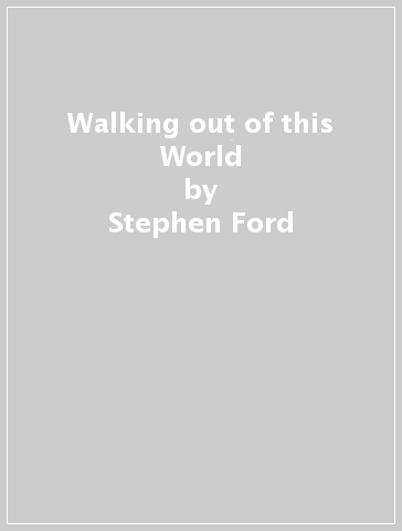 Walking out of this World - Stephen Ford