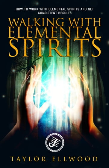 Walking with Elemental Spirits - Taylor Ellwood