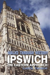 Walks Through History - Ipswich: The Eastern Approach