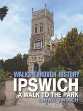 Walks Through History - Ipswich: A Walk to the Park