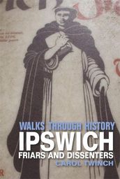 Walks Through History - Ipswich: Friars & Dissenters