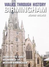 Walks Through History - Birmingham: Digbeth: The Early Beginnings of Modern Birmingham