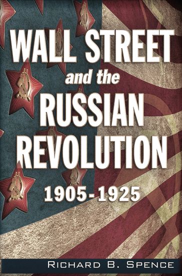 Wall Street and the Russian Revolution - Richard B Spence