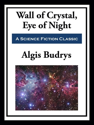 Wall of Crystal, Eye of Night - Algis Budrys