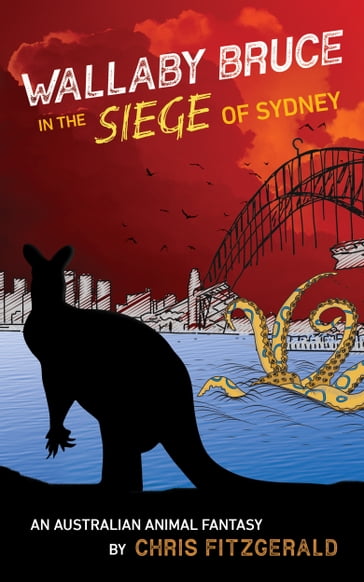 Wallaby Bruce in the Siege of Sydney: An Australian Animal Fantasy - Chris Fitzgerald