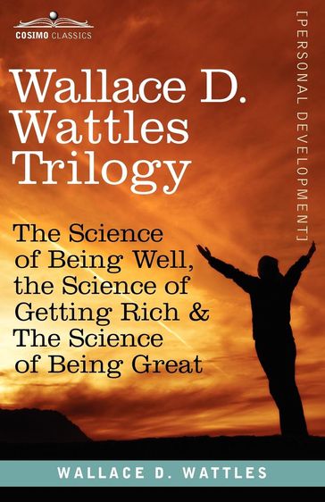 Wallace D. Wattles Trilogy - Wallace D. Wattles