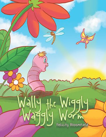 Wally the Wiggly Waggly Worm - Felicity Bloomfield