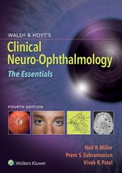 Walsh & Hoyt s Clinical Neuro-Ophthalmology: The Essentials