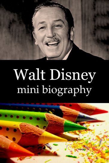 Walt Disney Mini Biography - eBios