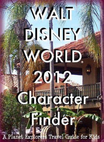Walt Disney World 2013 Character Finder: A Planet Explorers Travel Guide for Kids - Planet Explorers