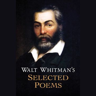Walt Whitman's Selected Poems - Walt Whitman