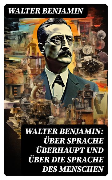 Walter Benjamin: Über Sprache uberhaupt und uber die Sprache des Menschen - Walter Benjamin