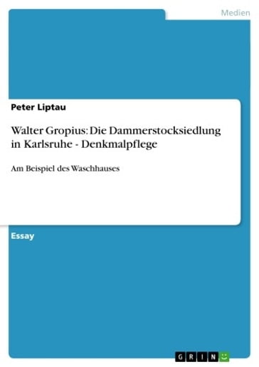 Walter Gropius: Die Dammerstocksiedlung in Karlsruhe - Denkmalpflege - Peter Liptau