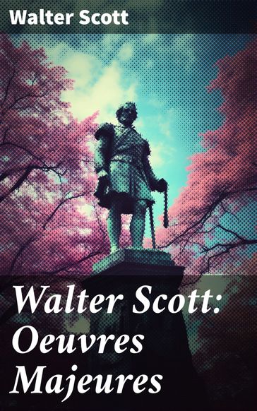 Walter Scott: Oeuvres Majeures - Walter Scott