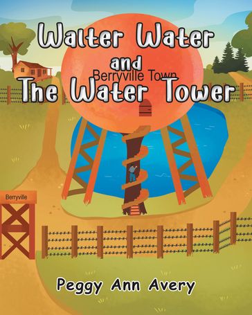 Walter Water and the Water Tower - Peggy Ann Avery