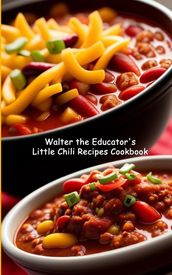 Walter the Educator s Little Chili Recipes Cookbook