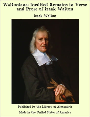 Waltoniana: Inedited Remains in Verse and Prose of Izaak Walton - Izaak Walton