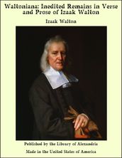 Waltoniana: Inedited Remains in Verse and Prose of Izaak Walton