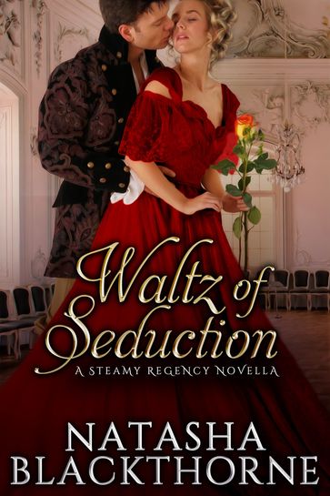 Waltz of Seduction ~ A Steamy Regency Novella - Natasha Blackthorne