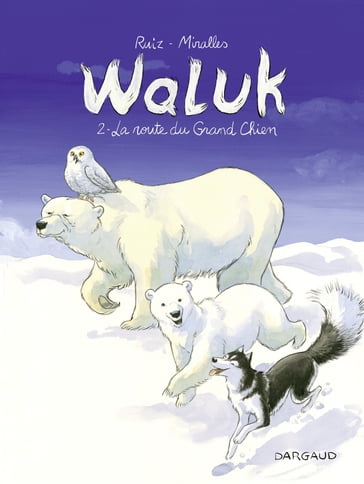 Waluk - Tome 2 - La Route du Grand Chien - Ruiz Emilio