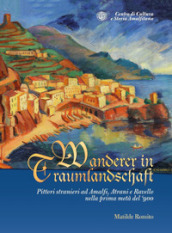 Wanderer in Traumlandschaft. Pittori stranieri ad Amalfi, Atrani e Ravello nella prima metà del  900