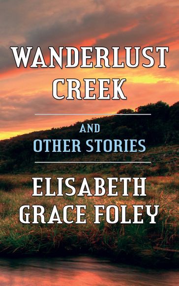 Wanderlust Creek and Other Stories - Elisabeth Grace Foley