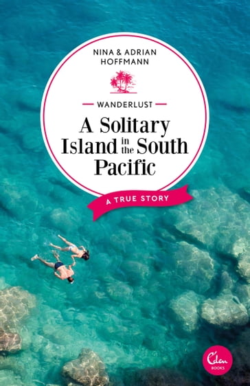 Wanderlust: A Solitary Island in the South Pacific - Adrian Hoffmann - Nina Hoffmann