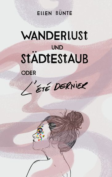 Wanderlust und Städtestaub oder L'Été dernier. - Ellen Bunte