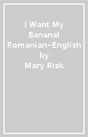 I Want My Banana! Romanian-English