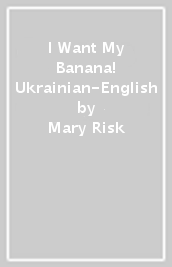 I Want My Banana! Ukrainian-English