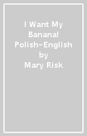 I Want My Banana! Polish-English