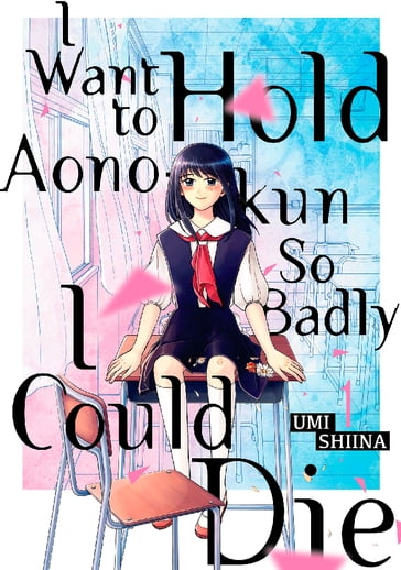 I Want To Hold Aono-kun So Badly I Could Die 1 - Umi Shiina