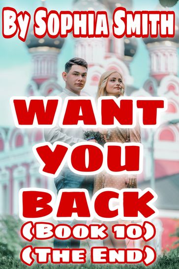 Want You Back (Book 10) (The End) - Sophia Smith