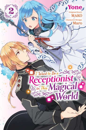 I Want to Be a Receptionist in This Magical World, Vol. 2 (manga) - Mako - Yone - Maro - Rachel Pierce