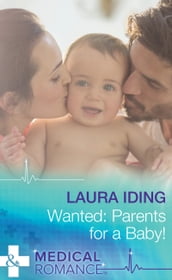 Wanted: Parents For A Baby! (Mills & Boon Medical)