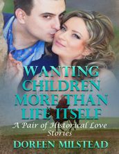 Wanting Children More Than Life Itself  a Pair of Historical Love Stories