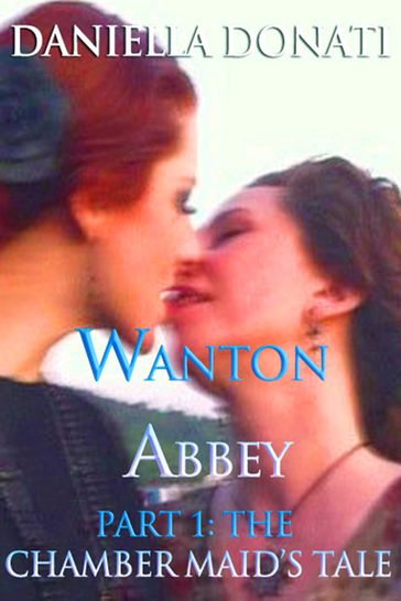 Wanton Abbey: Part One: A Chamber Maid's Tale - Daniella Donati