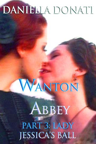 Wanton Abbey: Part Three: Lady Jessica's Ball - Daniella Donati
