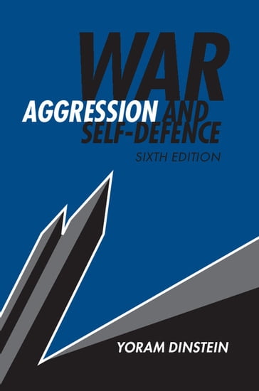 War, Aggression and Self-Defence - Yoram Dinstein