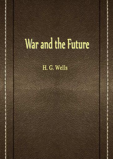 War And The Future - H. G. Wells