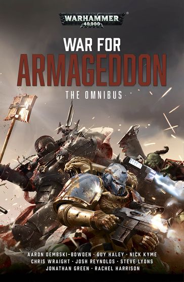 War For Armageddon: The Omnibus - aaron Dembski-Bowden - Chris Wraight - Guy Haley - Jonathan Green - Josh Reynolds - Nick Kyme - Rachel Harrison - Steve Lyons