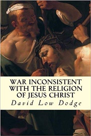 War Inconsistent with the Religion of Jesus Christ - David Low Dodge